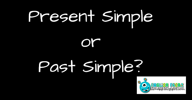 Present Simple or Past Simple?