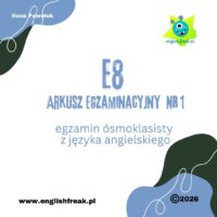 E8 Arkusz Egzaminacyjny Nr 1 - egzamin ósmoklasisty z języka angielskiego English Freak 1