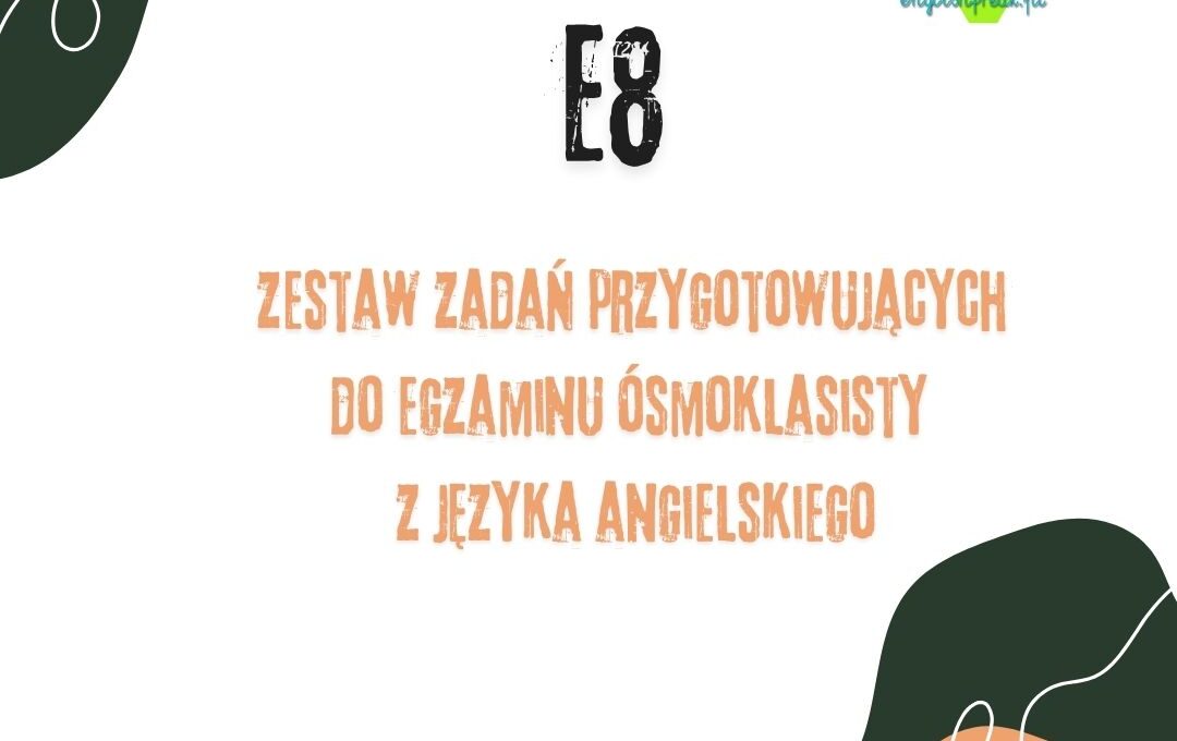 E8 - zadania do egzaminu ósmoklasisty z języka angielskiego by I.Pawełek 1
