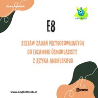 E8 - zadania do egzaminu ósmoklasisty z języka angielskiego by I.Pawełek 1