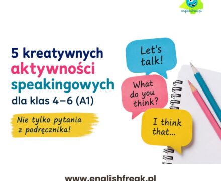 Speaking A1 w klasach 4-6 -5 kreatywnych aktywności, które zachęcą uczniów do mówienia