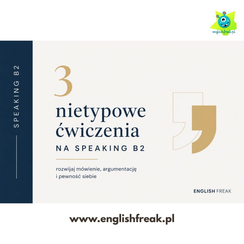 3 ćwiczenia na speaking B2 English Freak