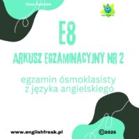 E8 Arkusz Egzaminacyjny Nr 2 - Egzamin Ósmoklasisty z języka angielskiego by English Freak 1