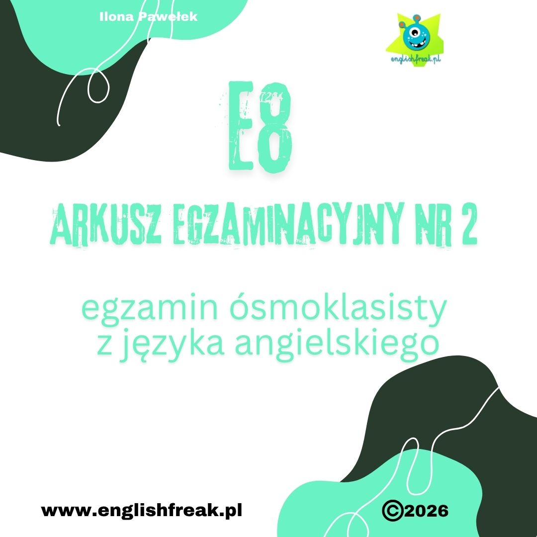 E8 Arkusz Egzaminacyjny Nr 2 - Egzamin Ósmoklasisty z języka angielskiego by English Freak 1