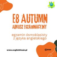 E8 Autumn - arkusz egzaminacyjny egzamin ósmoklasisty z języka angielskiego by English Freak
